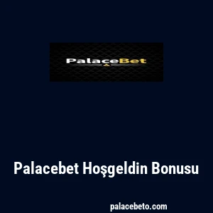 Palacebet Hoşgeldin Bonusu