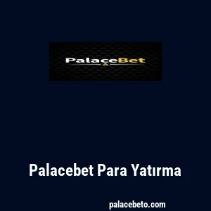 Palacebet Para Yatırma