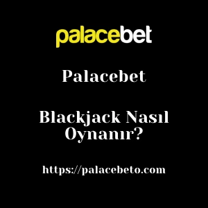 Palacebet Blackjack Nasıl Oynanır?