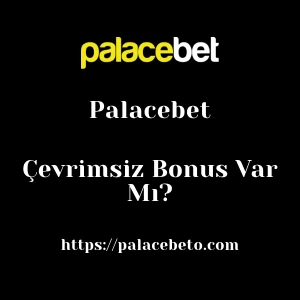 Palacebet Çevrimsiz Bonus Var Mı?