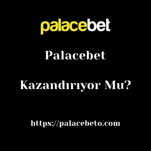 Palacebet Kazandırıyor Mu?