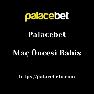 Palacebet Maç Öncesi Bahis