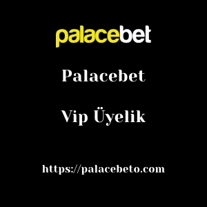 Palacebet Vip Üyelik