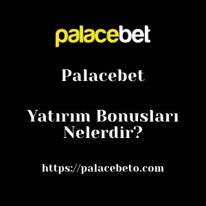 Palacebet Yatırım Bonusları Nelerdir?